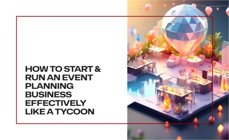 How to Start and Run an Event Planning Business Effectively Like a Tycoon