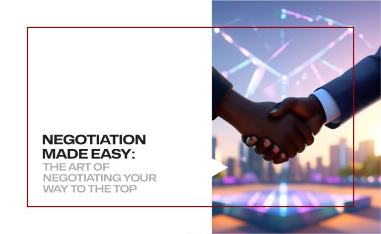 Negotiation made easy: The Art of Negotiating Your Way to the Top